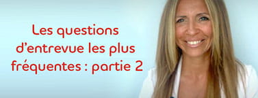 Conseils d’expert : les questions d'entretien les plus courantes, partie 2