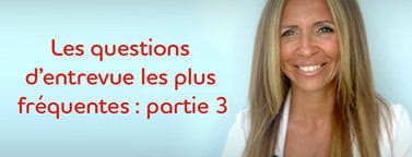 Conseils d’expert : les questions d'entretien les plus courantes, partie 3
